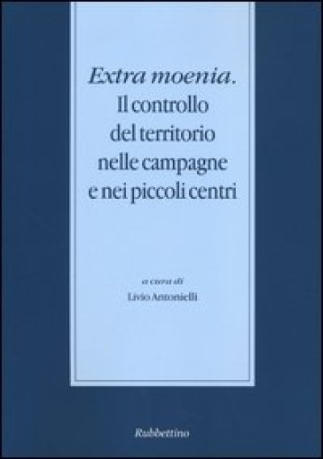 Extra moenia. Il controllo del territorio nelle campagne e nei piccoli centri