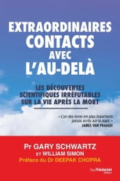 Extraordinaires contacts avec l au-delà - Les découvertes scientifiques irréfutables sur la vie aprè