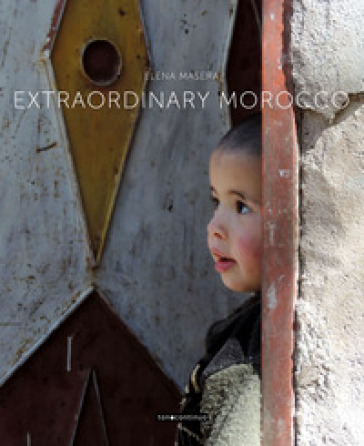 Extraordinary Morocco. Ediz. italiana e inglese - Elena Masera