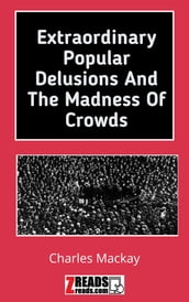 Extraordinary Popular Delusions and the Madness of Crowds