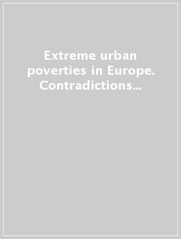 Extreme urban poverties in Europe. Contradictions and perverse effects in welfare policies