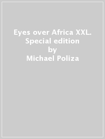 Eyes over Africa XXL. Special edition - Michael Poliza