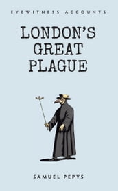 Eyewitness Accounts London s Great Plague