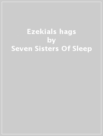 Ezekials hags - Seven Sisters Of Sleep