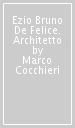 Ezio Bruno De Felice. Architetto