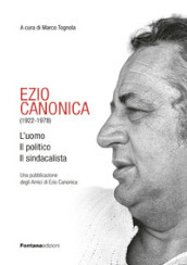 Ezio Canonica (1922-1978). L uomo il politico il sindacalista