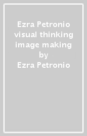 Ezra Petronio visual thinking & image making