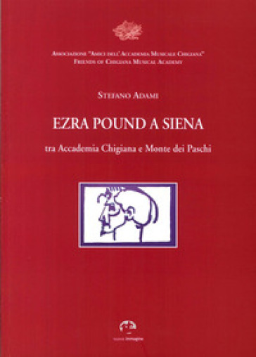 Ezra Pound a Siena. Tra Accademia Chigiana e Monte dei Paschi di Siena - Stefano Adami