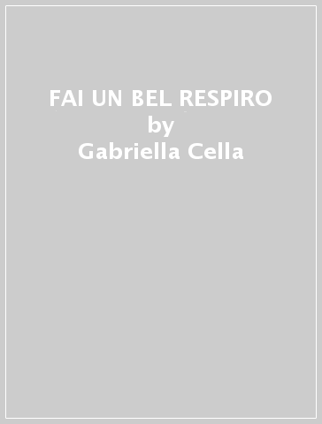 FAI UN BEL RESPIRO - Gabriella Cella