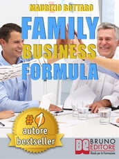 FAMILY BUSINESS FORMULA. Strategie Di Business Coaching Per Rilanciare L Azienda Di Famiglia e Garantire La Continuità Imprenditoriale