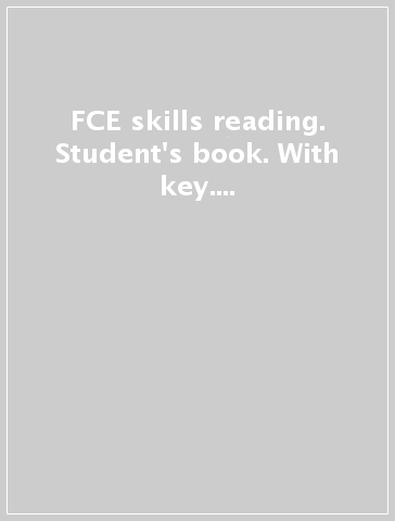 FCE skills reading. Student's book. With key. Con e-book. Con espansione online. Per le Scuole superiori
