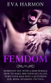FEMDOM Dominant Sex With a Dom Female. How to Make Him Your Sex Slave. Turn Your Man Into a Quivering Sub. BDSM, Spanking Tactics