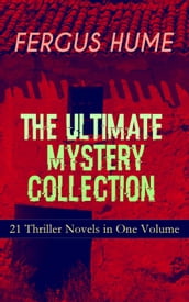 FERGUS HUME - The Ultimate Mystery Collection: 21 Thriller Novels in One Volume