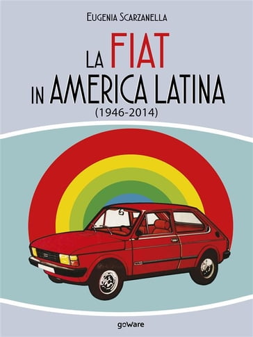 La FIAT in America Latina (1946-2014) - Eugenia Scarzanella