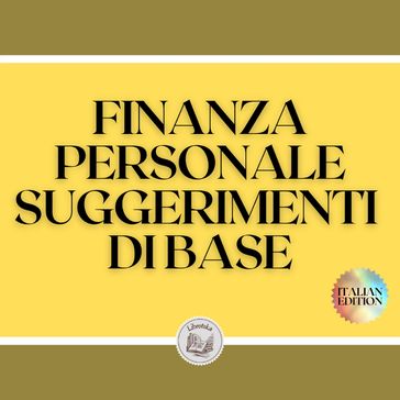 FINANZA PERSONALE: SUGGERIMENTI DI BASE - LIBROTEKA