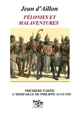 FÉLONIES ET MALAVENTURES Première partie