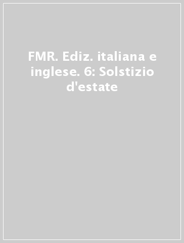 FMR. Ediz. italiana e inglese. 6: Solstizio d'estate