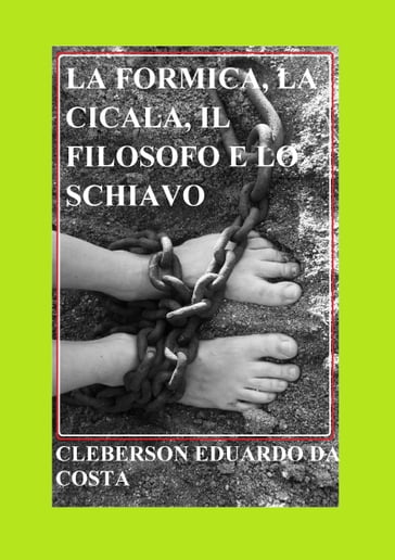 LA FORMICA, LA CICALA, IL FILOSOFO E LO SCHIAVO - CLEBERSON EDUARDO DA COSTA