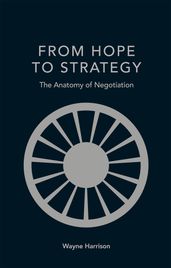 FROM HOPE TO STRATEGY The Anatomy of Negotiation