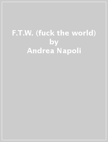 F.T.W. (fuck the world) - Andrea Napoli
