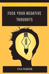 FUCK YOUR NEGATIVE THOUGHTS