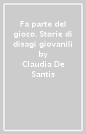 Fa parte del gioco. Storie di disagi giovanili