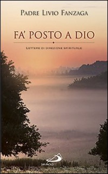 Fa' posto a Dio. Lettere di direzione spirituale - Livio Fanzaga