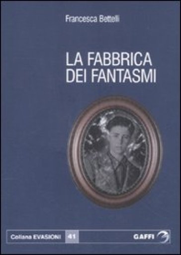 Fabbrica dei fantasmi (La) - Francesca Bettelli
