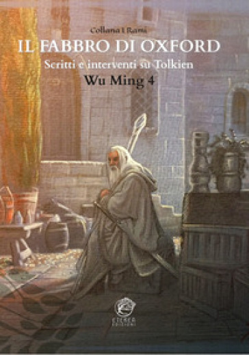 Il Fabbro di Oxford. Scritti e interventi su Tolkien - Wu Ming 4