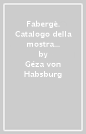 Fabergè. Catalogo della mostra (Roma, Museo del Corso, 31 ottobre 2003-18 gennaio 2004). Ediz. italiana e inglese