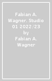 Fabian A. Wagner. Studio 01 2022/23