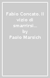 Fabio Concato. Il vizio di smarrirsi e di cercare da Dean Martin a Ciao ninin