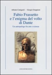Fabio Frassetto e l enigma del volto di Dante. Un antropologo fra arte e scienza