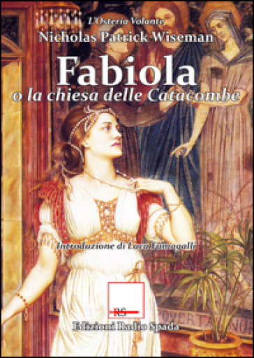 Fabiola o la Chiesa delle Catacombe - Nicholas Patrick Wiseman