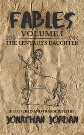 Fables, Volume I: The Centaur s Daughter