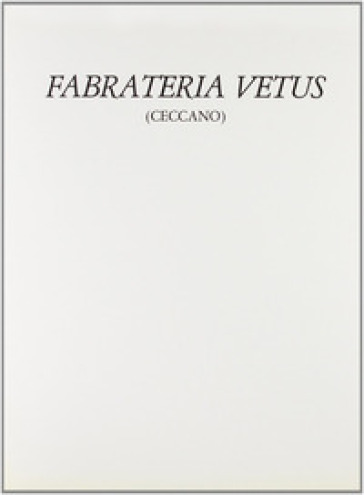 Fabrateria Vetus. Un'indagine storico-archeologica - Sabina Antonini