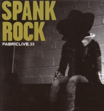 Fabriclive 33 - Spank Rock