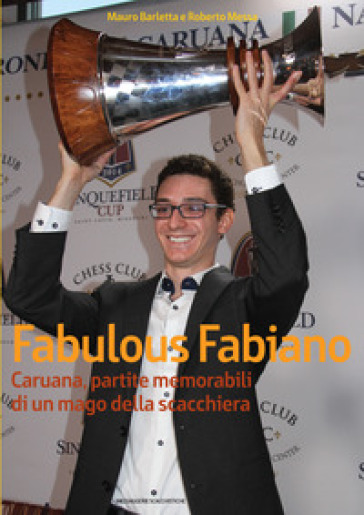 Fabulous Fabiano Caruana, partite memorabili di un mago della scacchiera - Mauro Barletta - Roberto Messa