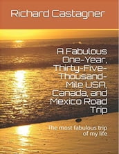 A Fabulous One-Year, Thirty Five-Thousand Mile USA, Canada and Mexico Road Trip