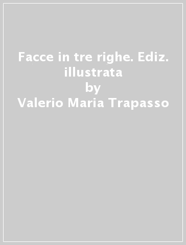 Facce in tre righe. Ediz. illustrata - Valerio Maria Trapasso