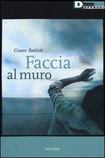 Faccia al muro - Cesare Battisti