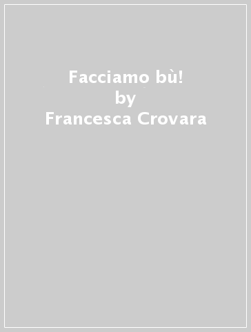 Facciamo bù! - Giovanna Mantegazza - Francesca Crovara