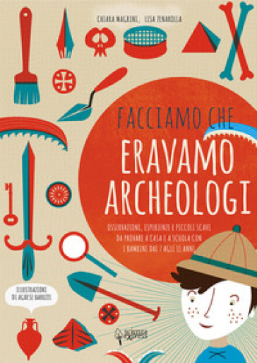 Facciamo che eravamo archeologi - Chiara Magrini - Lisa Zenarolla