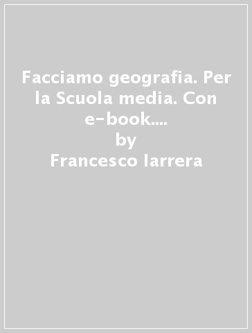 Facciamo geografia. Per la Scuola media. Con e-book. Con espansione online. 2. - Francesco Iarrera - Giorgio Pilotti