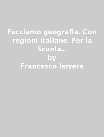 Facciamo geografia. Con regioni italiane. Per la Scuola media. Con e-book. Con espansione online. 1: Ambienti e paesaggi d'Europa - Francesco Iarrera - Giorgio Pilotti