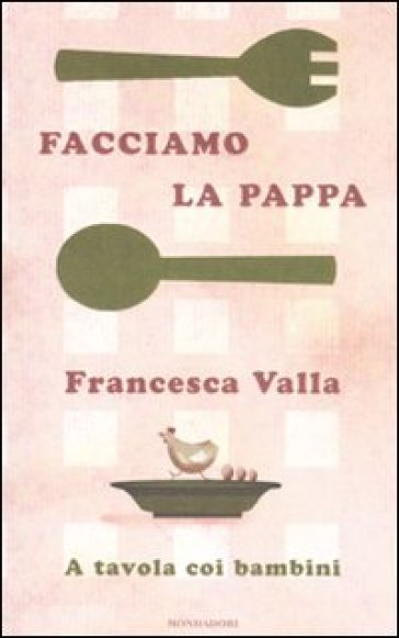 Facciamo la pappa. A tavola coi bambini - Francesca Valla