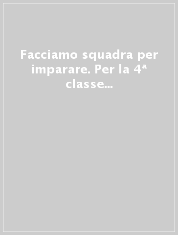 Facciamo squadra per imparare. Per la 4ª classe elementare. Con e-book. Con espansione online