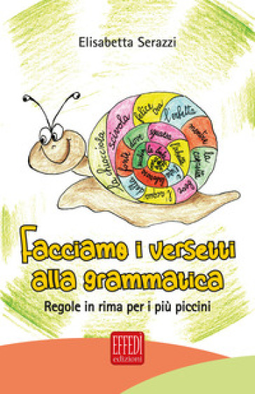 Facciamo i versetti alla grammatica. Regole in rima per i più piccoli - Elisabetta Serazzi