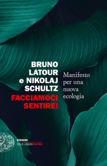 Facciamoci sentire! Manifesto per una nuova ecologia - Bruno Latour - Nikolaj Schultz