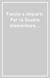 Faccio e imparo. Per la Scuola elementare. Con espansione online